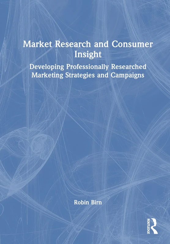 Market Research and Consumer Insight: Developing Professionally Researched Marketing Strategies and Campaigns