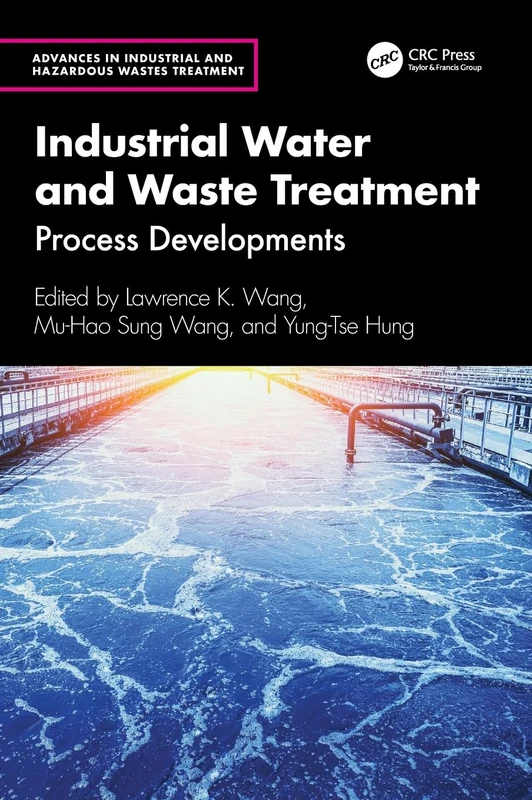 Industrial Water and Waste Treatment: Process Developments (Advances in Industrial and Hazardous Wastes Treatment)
