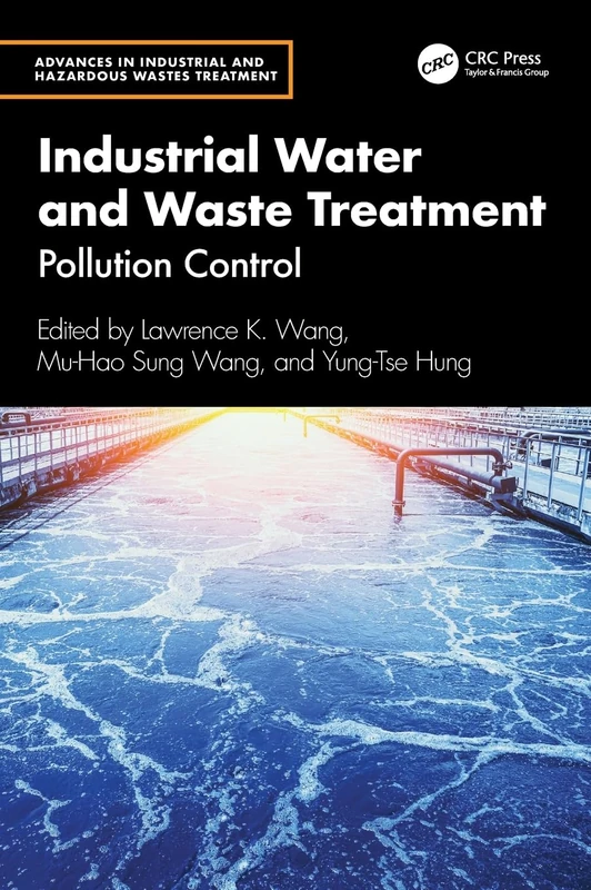 Industrial Water and Waste Treatment: Pollution Control (Advances in Industrial and Hazardous Wastes Treatment)