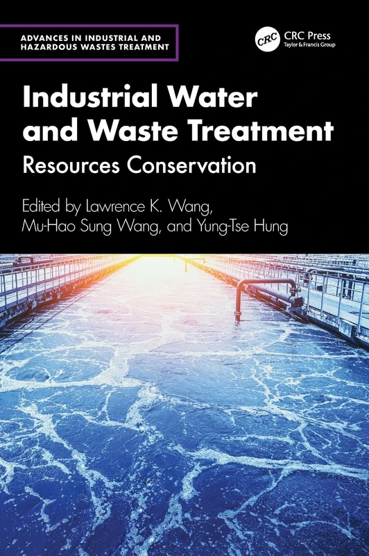 Industrial Water and Waste Treatment: Resources Conservation (Advances in Industrial and Hazardous Wastes Treatment)