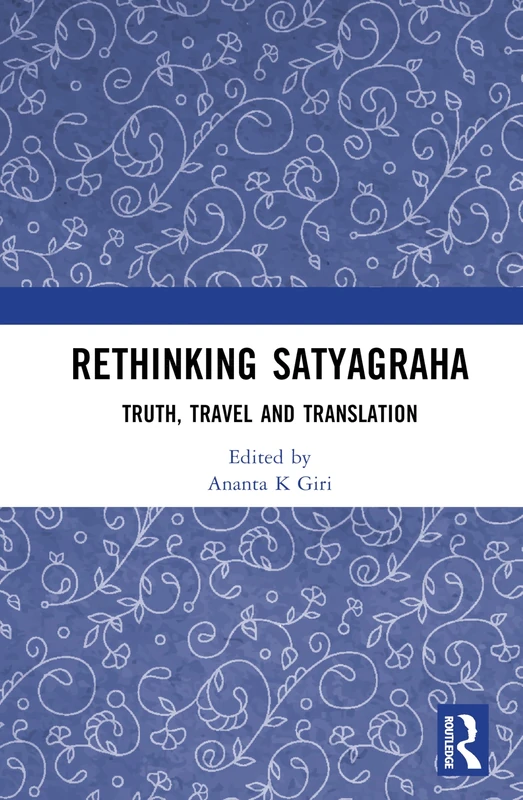 Rethinking Satyagraha: Truth, Travel and Translation