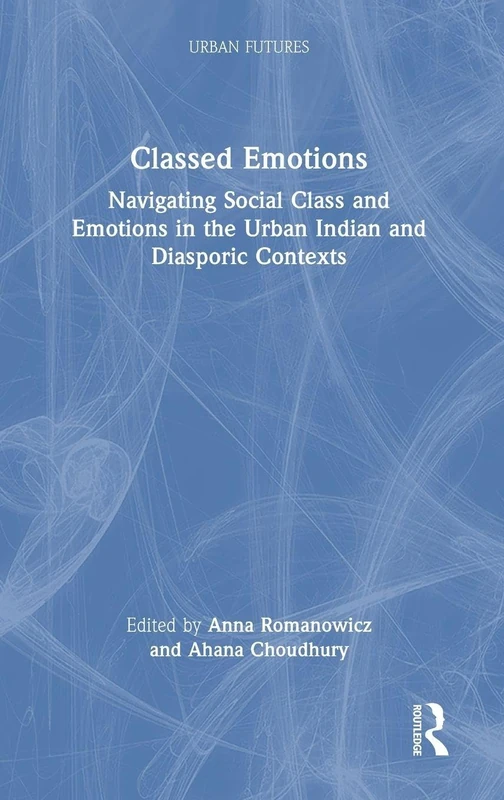 Routledge Classed Emotions - Urban Indian and Diasporic Study