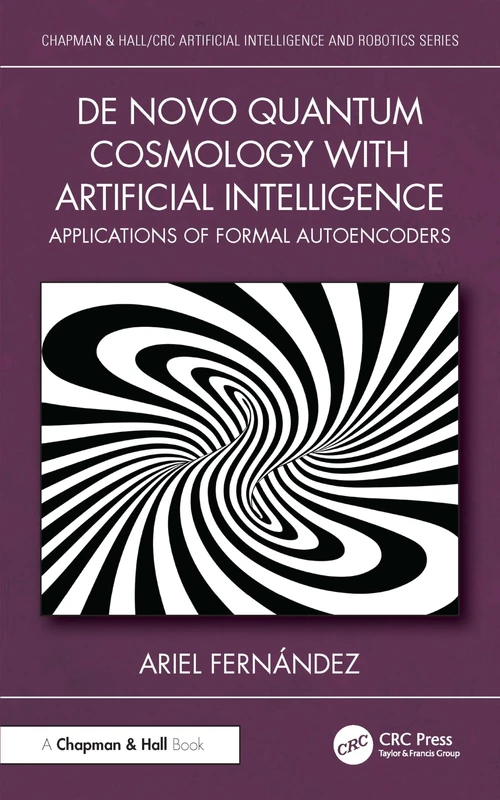 De Novo Quantum Cosmology with Artificial Intelligence: Applications of Formal Autoencoders (Chapman & Hall/CRC Artificial Intelligence and Robotics Series)
