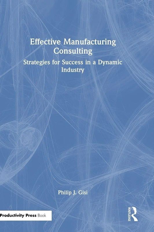 Routledge Effective Manufacturing Consulting - Success Strategies