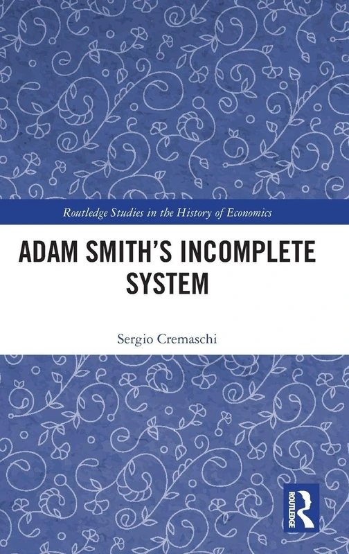 Adam Smith’s Incomplete System (Routledge Studies in the History of Economics)