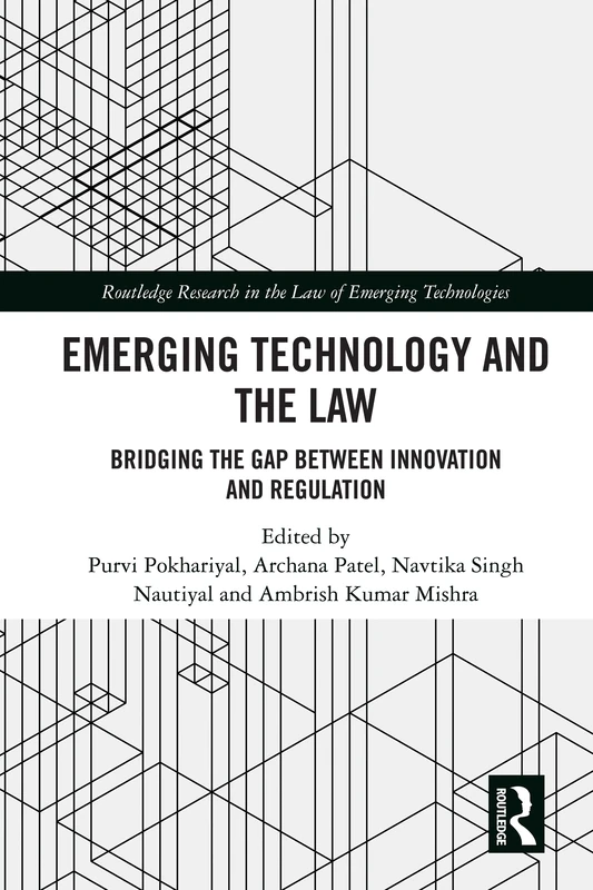 Emerging Technology and the Law: Bridging the Gap Between Innovation and Regulation (Routledge Research in the Law of Emerging Technologies)