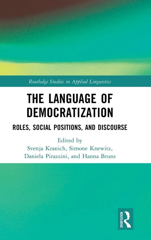 The Language of Democratization: Roles, Social Positions, and Discourse (Routledge Studies in Applied Linguistics)