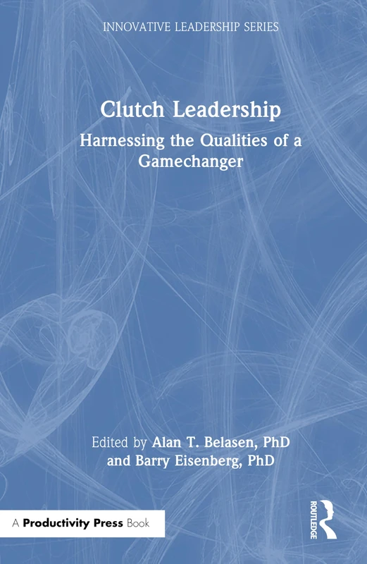 Clutch Leadership - Routledge Innovative Leadership Series