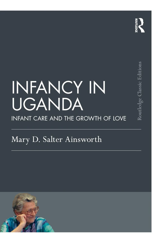 Infancy in Uganda: Infant Care and the Growth of Love (Psychology Press & Routledge Classic Editions)