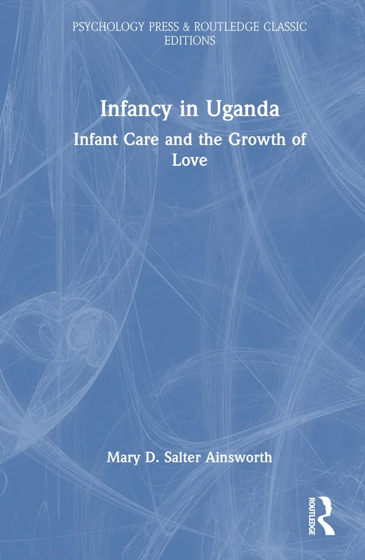 Infancy in Uganda: Infant Care and the Growth of Love (Psychology Press & Routledge Classic Editions)
