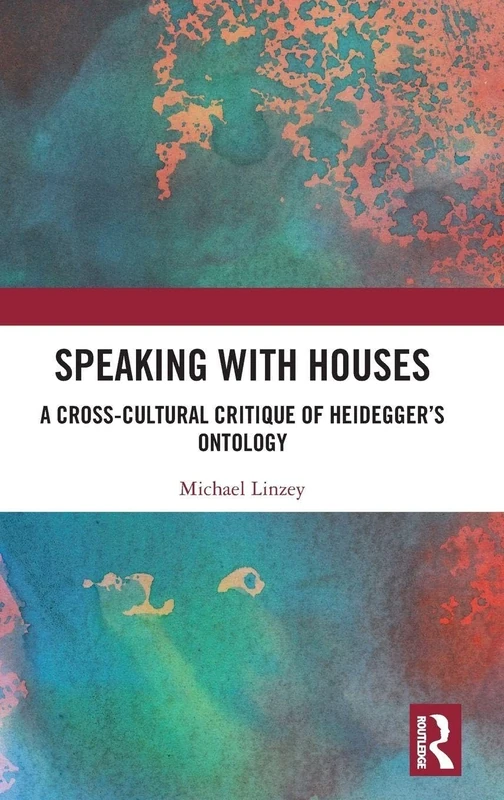 Speaking with Houses: A Cross-Cultural Critique of Heidegger’s Ontology