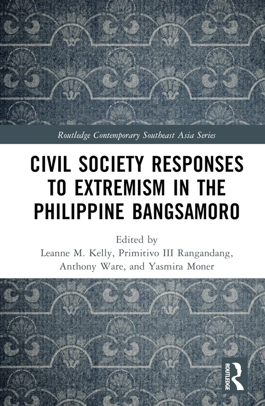 Civil Society Responses to Extremism in the Philippine Bangsamoro (Routledge Contemporary Southeast Asia Series)