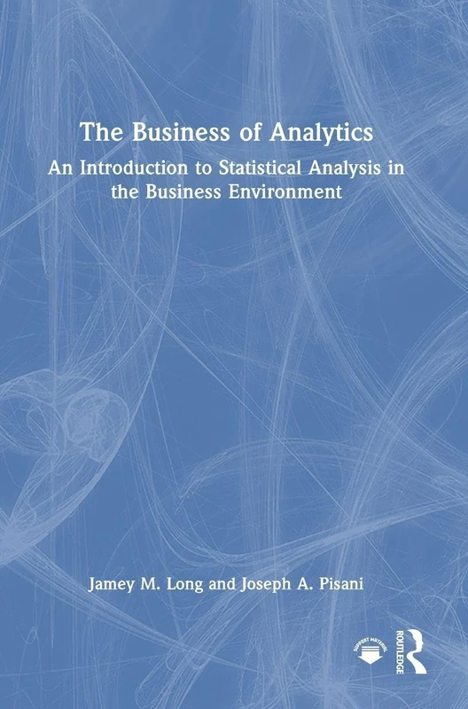 The Business of Analytics: An Introduction to Statistical Analysis in the Business Environment