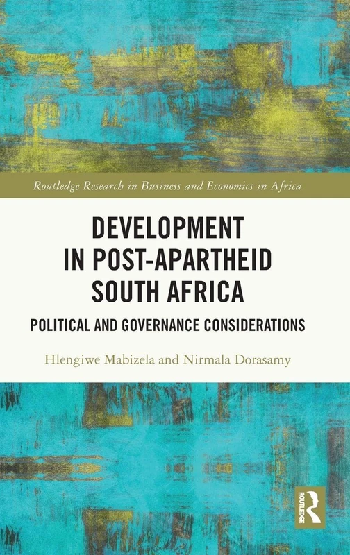 Development in Post-Apartheid South Africa: Political and Governance Considerations (Routledge Research on African Economics)