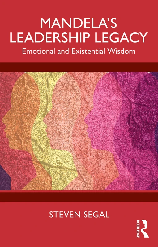 Mandela's Leadership Legacy: Emotional and Existential Wisdom