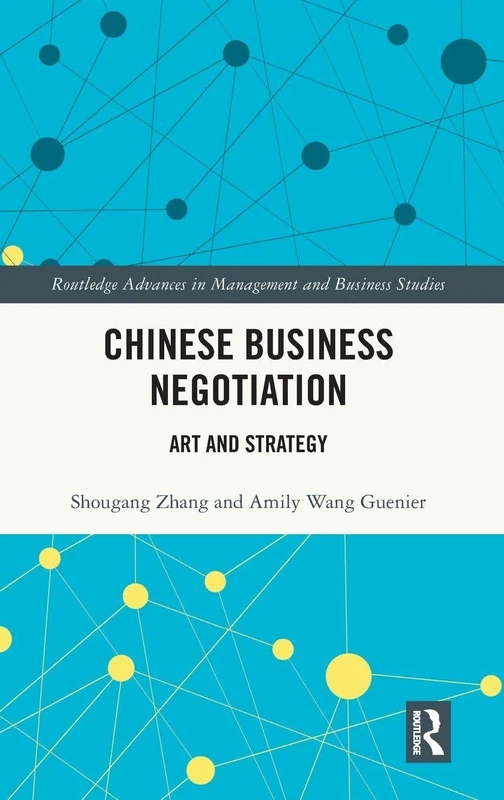 Chinese Business Negotiation: Art and Strategy (Routledge Advances in Management and Business Studies)