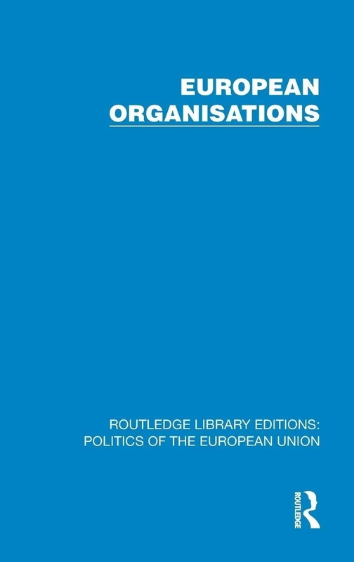 European Organisations (Routledge Library Editions: Politics of the European Union)