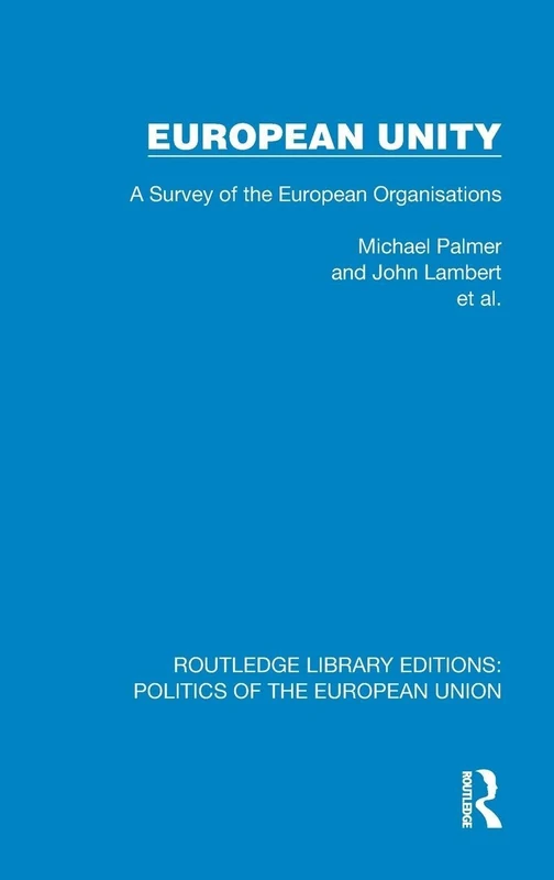 European Unity: A Survey of the European Organisations (Routledge Library Editions: Politics of the European Union)