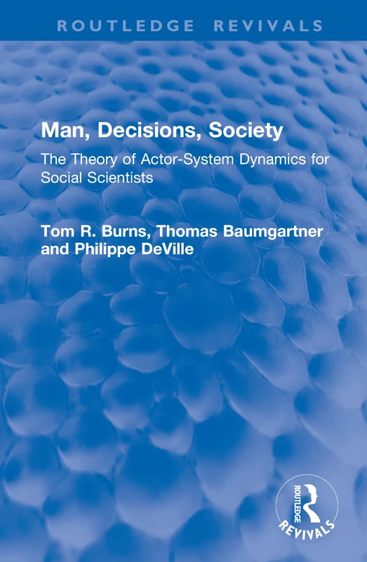 Man, Decisions, Society: The Theory of Actor-System Dynamics for Social Scientists (Routledge Revivals) - Image 1