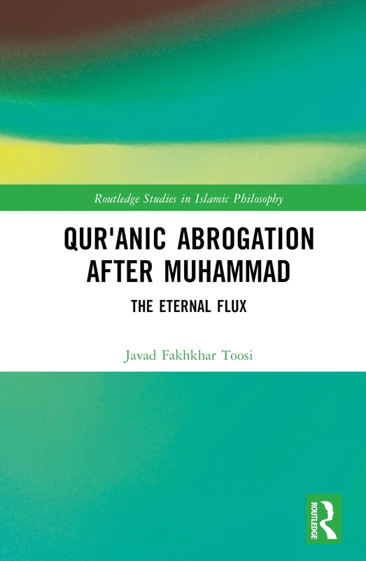 Qur'anic Abrogation After Muhammad: The Eternal Flux (Routledge Studies in Islamic Philosophy)