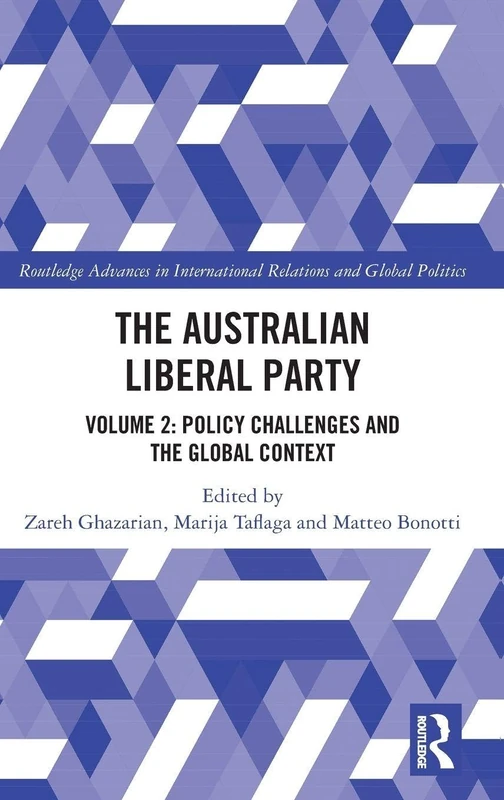 The Australian Liberal Party: Volume 2: Policy Challenges and the Global Context (Routledge Advances in International Relations and Global Politics)