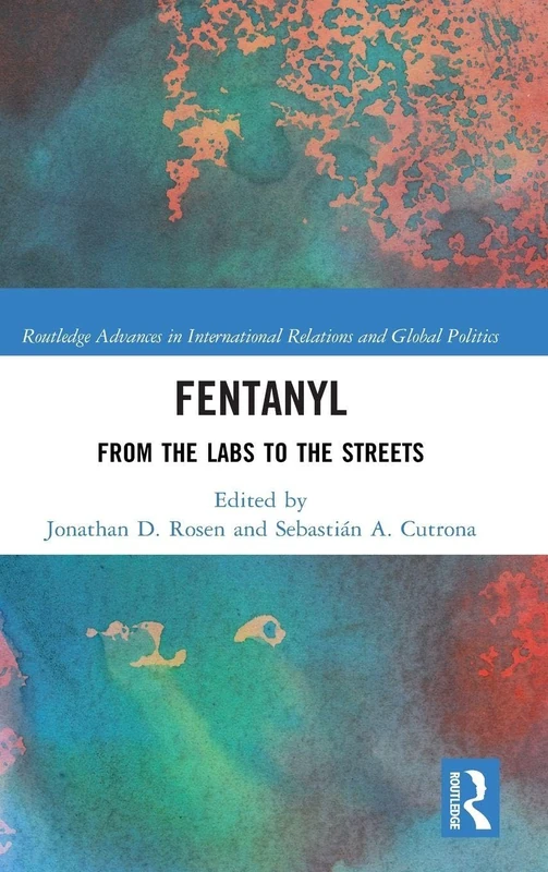Fentanyl: From the Labs to the Streets (Routledge Advances in International Relations and Global Politics) - Image 1