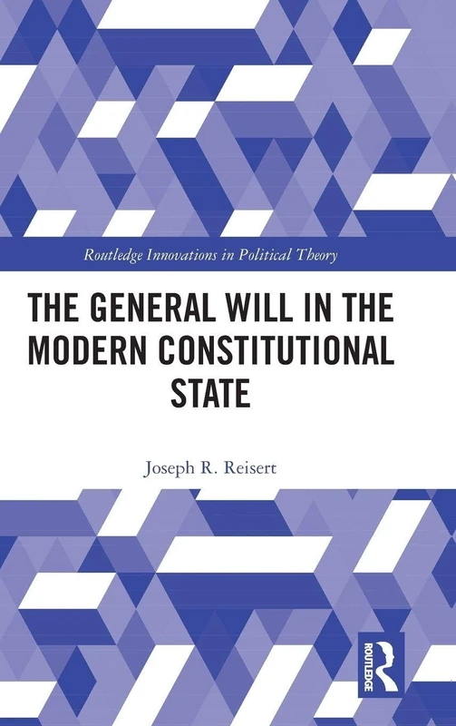 The General Will in the Modern Constitutional State (Routledge Innovations in Political Theory)