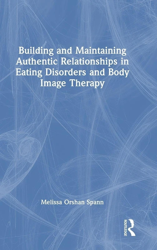 Building and Maintaining Authentic Relationships in Eating Disorders and Body Image Therapy