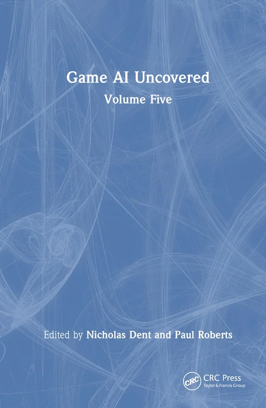 CRC Press Game AI Uncovered: Volume Five: 5 Book