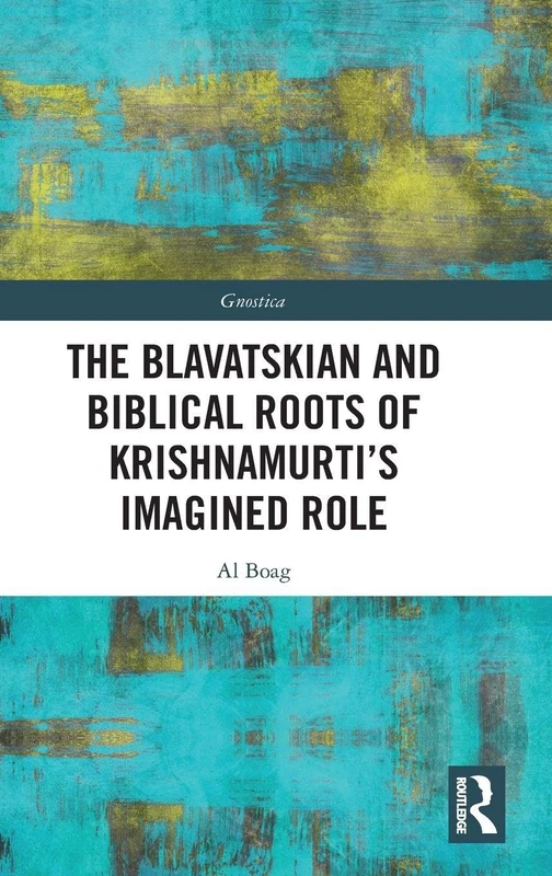 Routledge - The Blavatskian and Biblical Roots of Krishnamurti
