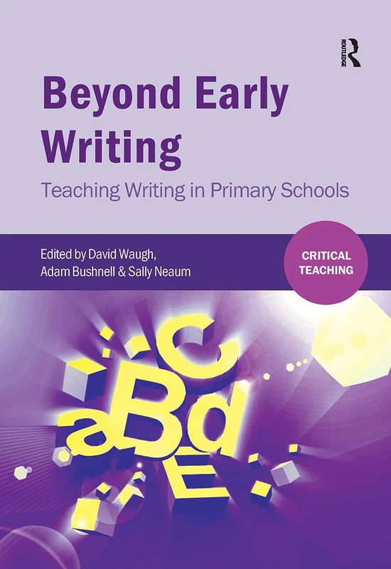 Beyond Early Writing: Teaching Writing in Primary Schools (Critical Teaching)