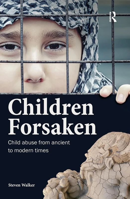 Children Forsaken: Child Abuse from Ancient to Modern Times