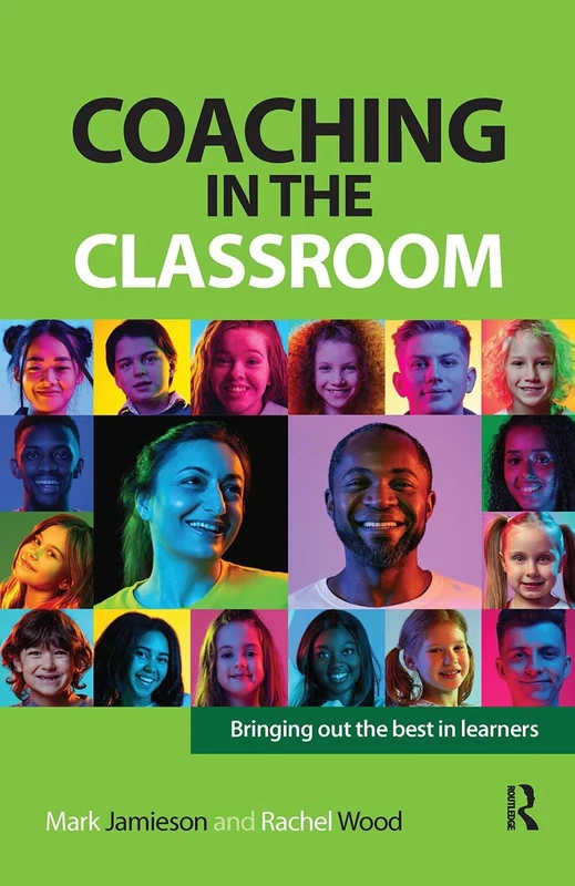 Coaching in the Classroom: Bringing out the best in learners (Coaching and Mentoring)