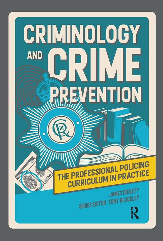 Criminology and Crime Prevention (The Professional Policing Curriculum in Practice)