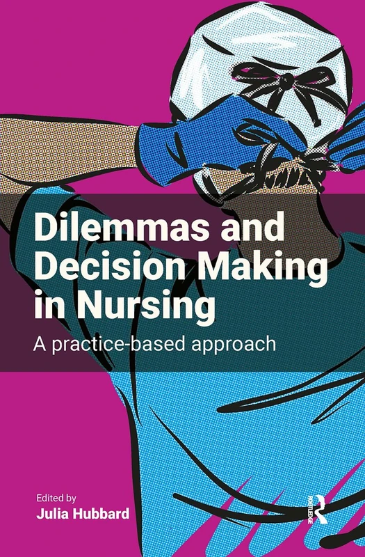 Routledge Dilemmas and Decision Making in Nursing Book