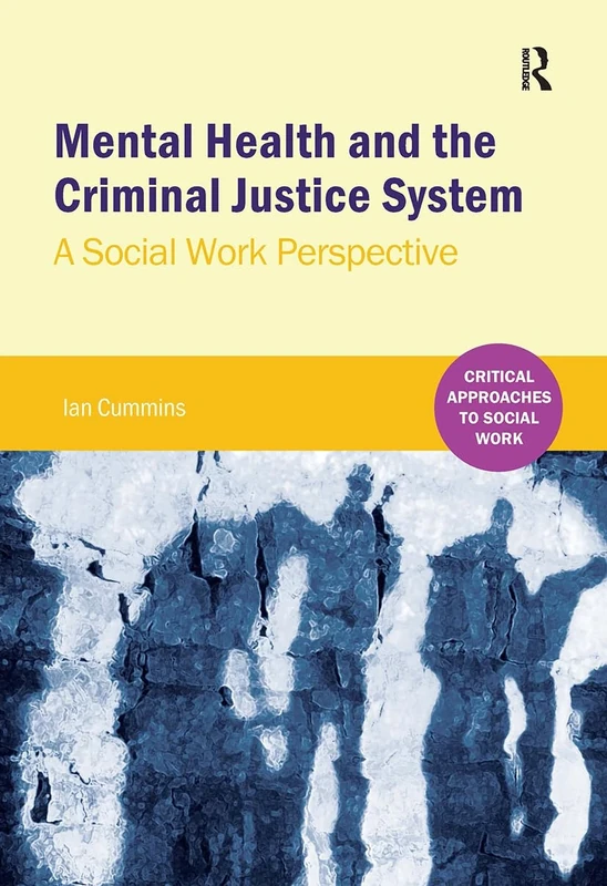 Mental Health and the Criminal Justice System: A Social Work Perspective (Critical Approaches to Mental Health)