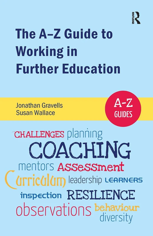 Routledge - The A-Z Guide to Working in Further Education