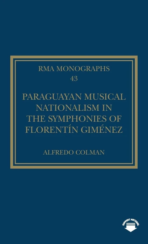 Paraguayan Musical Nationalism in the Symphonies of Florentín Giménez (Royal Musical Association Monographs)