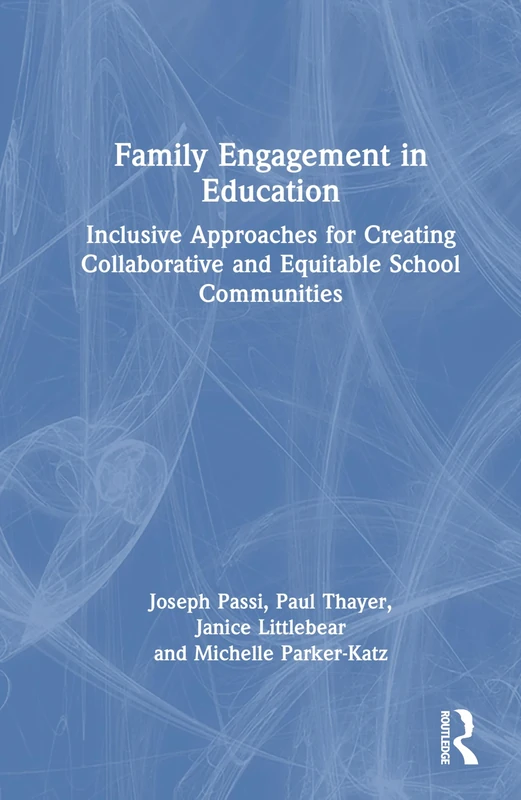 Family Engagement in Education: Inclusive Approaches for Creating Collaborative and Equitable School Communities
