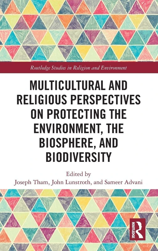 Multicultural and Religious Perspectives on Protecting the Environment, the Biosphere, and Biodiversity (Routledge Studies in Religion and Environment)