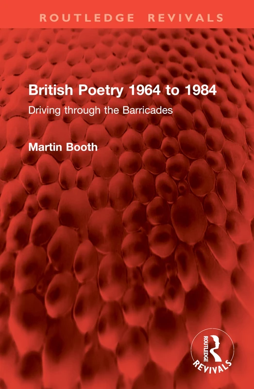 British Poetry 1964 to 1984: Driving through the Barricades (Routledge Revivals)