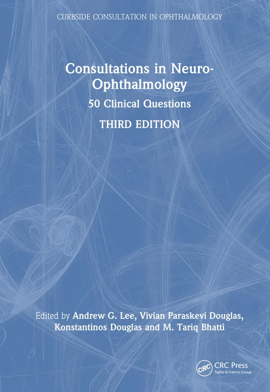 Consultations in Neuro-Ophthalmology: 50 Clinical Questions (Curbside Consultation in Ophthalmology)
