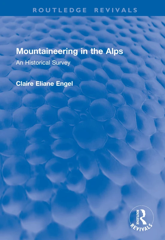 Mountaineering in the Alps: An Historical Survey (Routledge Revivals)