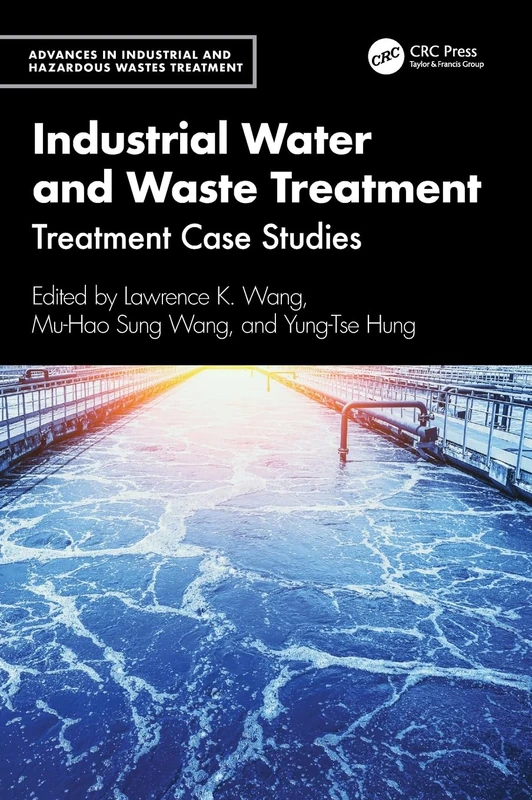 Industrial Water and Waste Treatment: Treatment Case Studies (Advances in Industrial and Hazardous Wastes Treatment)