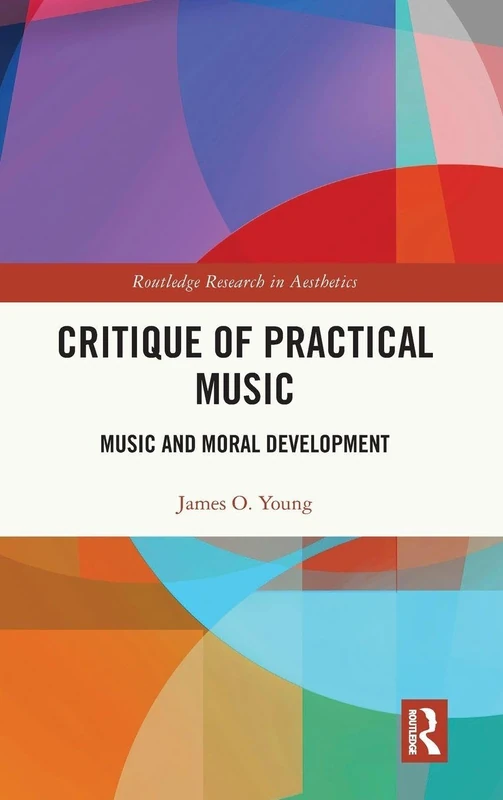 Critique of Practical Music: Music and Moral Development (Routledge Research in Aesthetics)