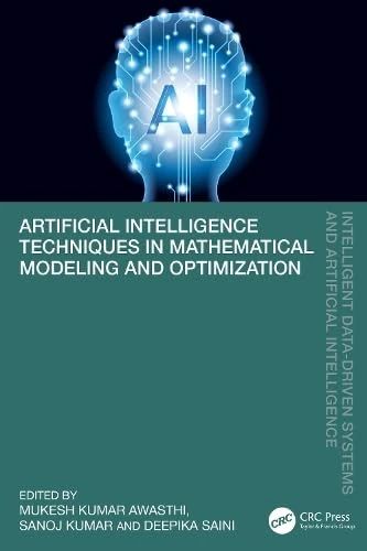 Artificial Intelligence Techniques in Mathematical Modeling and Optimization (Intelligent Data-Driven Systems and Artificial Intelligence)