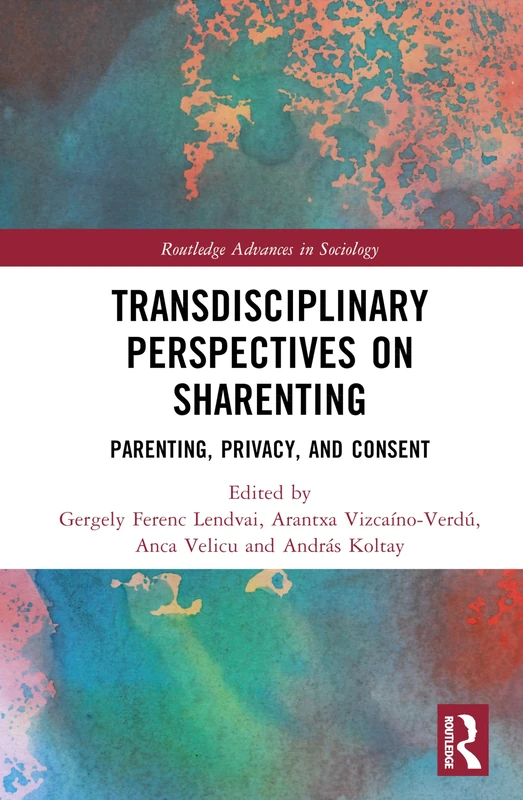 Transdisciplinary Perspectives on Sharenting: Parenting, Privacy, and Consent (Routledge Advances in Sociology)