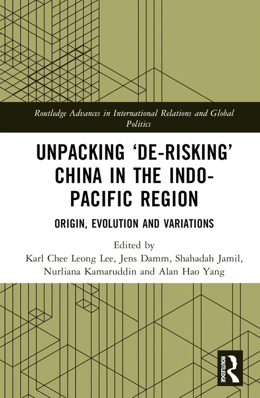 Unpacking "De-risking" China in the Indo-Pacific Region: Origin, Evolution and Variations (Routledge Advances in International Relations and Global Politics) - Image 1