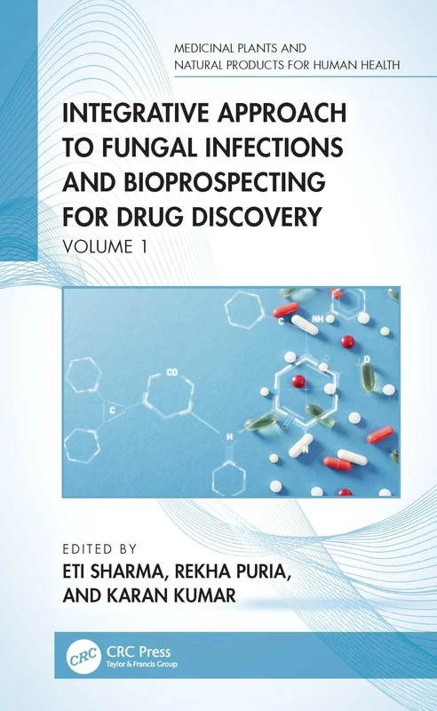 Integrative Approach to Fungal Infections and Bioprospecting for Drug Discovery: Volume 1 (Medicinal Plants and Natural Products for Human Health)