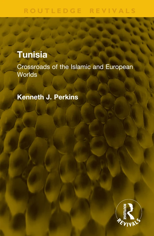 Tunisia: Crossroads of Islamic and European Worlds (Routledge Revivals)